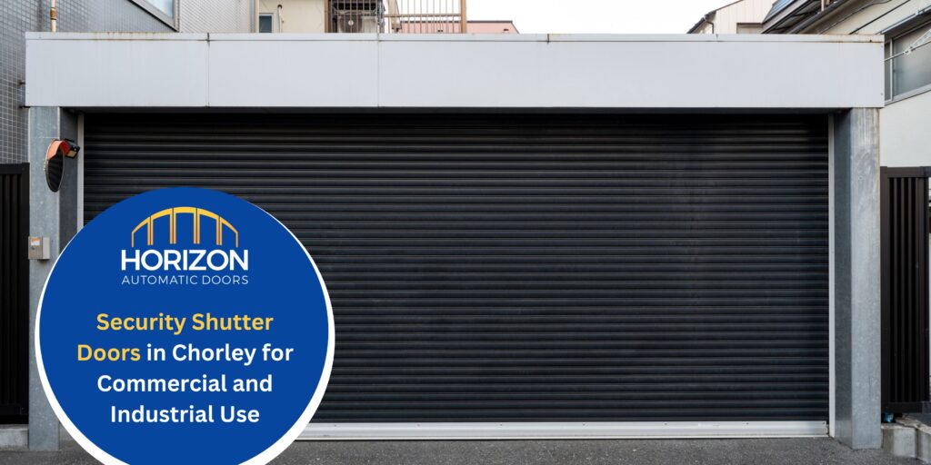 Security Shutter Doors in Chorley for Commercial and Industrial Use