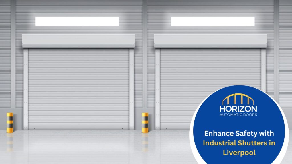 Enhance Safety with Industrial Shutters in Liverpool